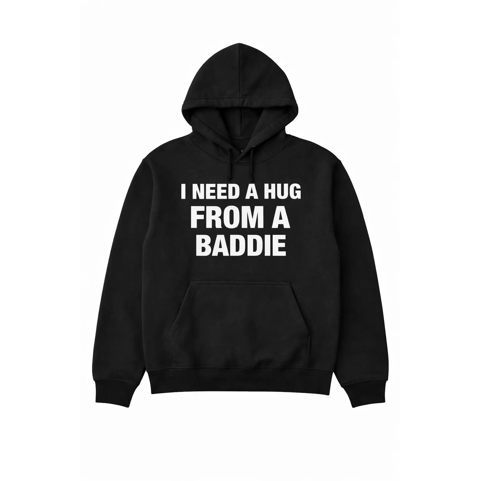 I need a hug from a baddie hoodie I need a hug from a baddie hoodie