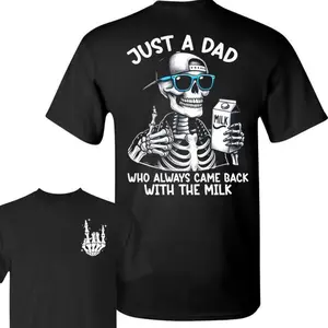 Just A Dad Who Always Came Back With The Milk 2 Sided TShirt, Funny Skeleton Dad, Father's Day Gift, Dad Shirt, Gift for Dad, Unisex Graphic tee Cotton for men