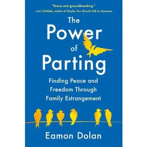 The Power of Parting: Finding Peace and Freedom Through Family Estrangement -- Eamon Dolan, Hardcover