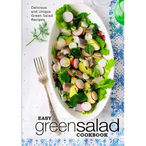 Easy Green Salad Cookbook: Delicious and Unique Green Salad Recipes (2nd Edition) Hardcover – March 20, 2023