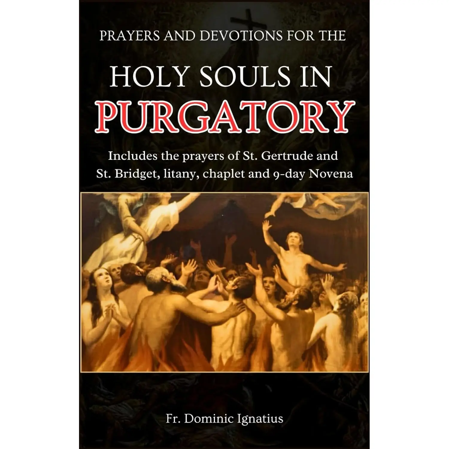 PRAYERS AND DEVOTIONS FOR THE HOLY SOULS IN PURGATORY: Includes the prayers of St. Gertrude and St. Bridget, litany