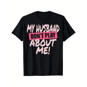 Funny Matching T-Shirts - "My Husband Don't Play About Me!" Wife & Husband Tees, 100% Cotton Slight Stretch