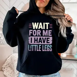 Wait For Me I Have Little Legs Graphic T-shirt Sweatshirt Hoodie, Sarcastic Mom Shirt, Funny Mom Quote , Unisex Sweater Pullover Tee