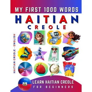 Learn Haitian Creole for Beginners, My First 1000 Words: Bilingual Haitian Creole - English Language Learning Book for Kids & Adults Paperback – January 13, 2022