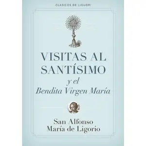 Visitas al Santísimo Sacramento y a la Santísima Virgen María (Spanish Edition)
