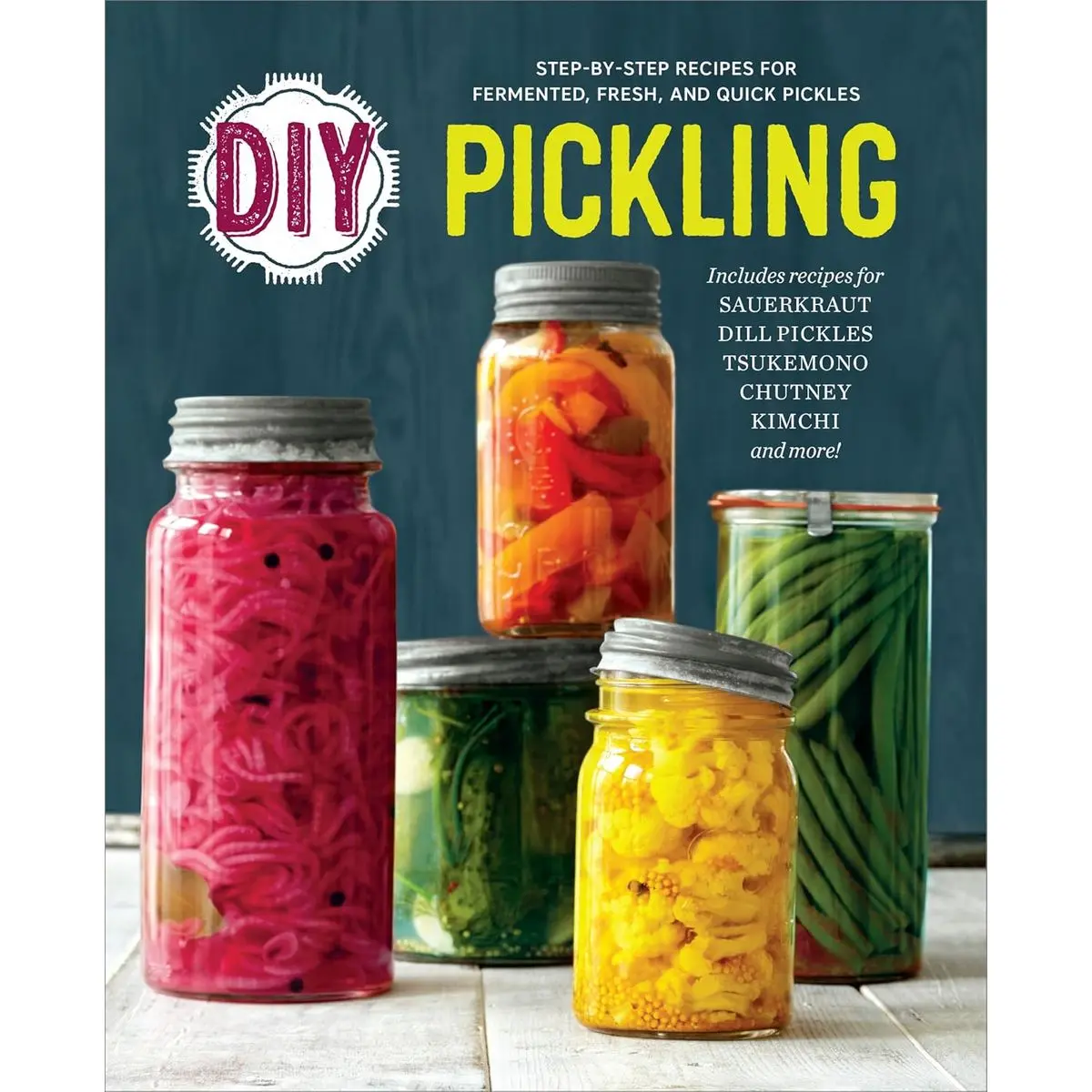DIY Pickling: Step-By-Step Recipes for Fermented, Fresh, and Quick Pickles Paperback – August 17, 2015