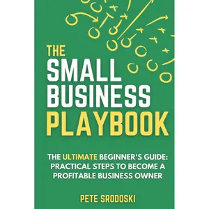 The Small Business Playbook - The Ultimate Beginner's Guide: Practical Steps to Become a Profitable Business Owner (The Small Business Owner's Toolkit) Hardcover – February 3, 2024