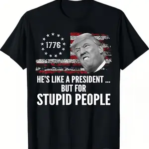 Anti Trump “He’s like a president but for stupid people” T-shirt — classic design