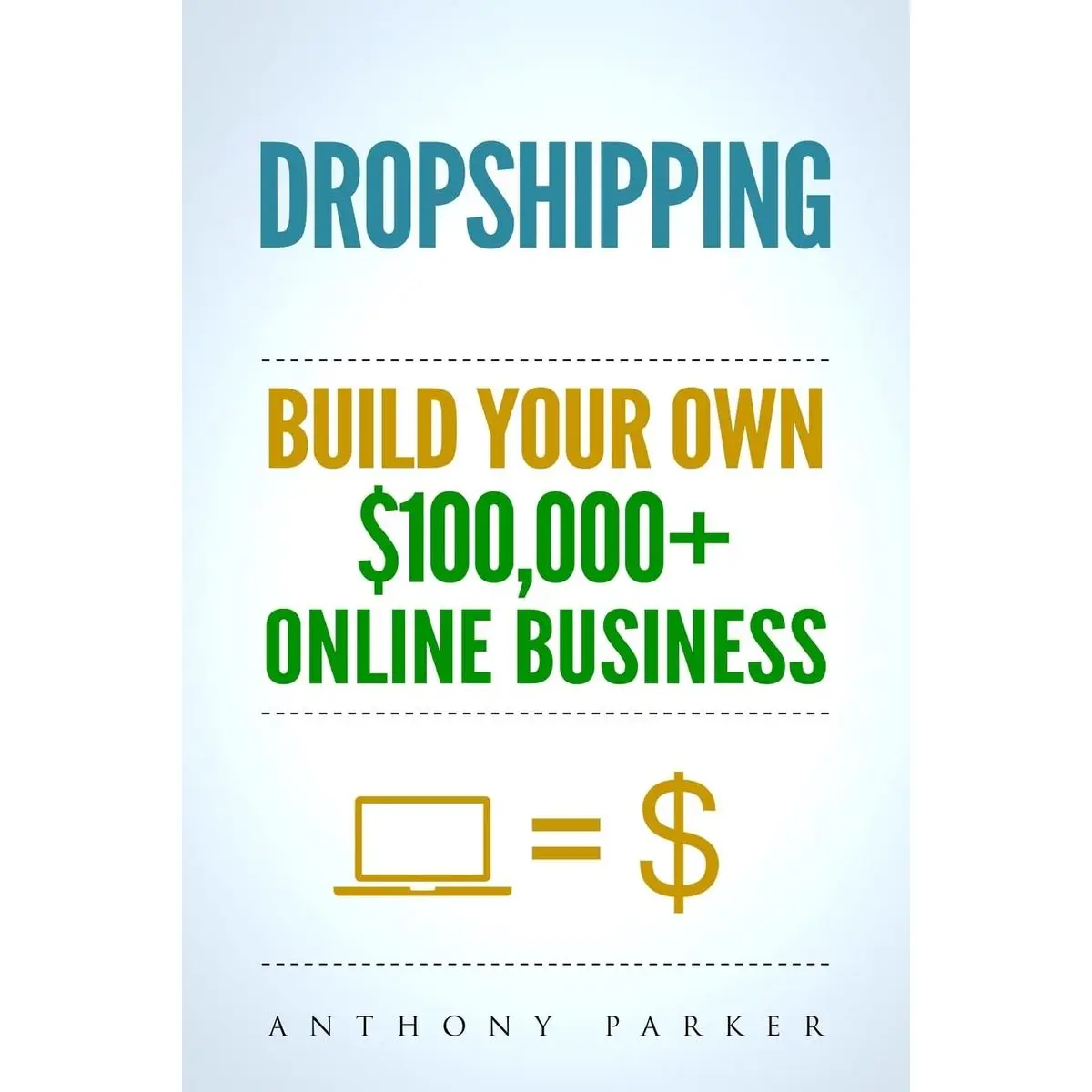 Dropshipping: How To Make Money Online & Build Your Own $100,000+ Dropshipping Online Business, Ecommerce, E-Commerce, Shopify, Passive Income Paperback – November 2, 2017