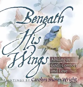 USED-Beneath His Wings: Abiding in God's Comfort and Love (Paperback)
