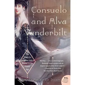 Consuelo and Alva Vanderbilt: The Story of a Daughter and a Mother in the Gilded Age Paperback – January 9, 2007
