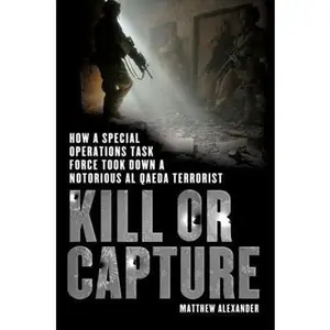 USED-Kill or Capture: How a Special Operations Task Force Took Down a Notorious al Qaeda Terrorist by Matthew Alexander (Hardcover)