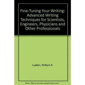 USED-Fine-Tuning Your Writing: Advanced Writing Techniques for Scientists, Engineers, Physicians and Other Professionals by William R. Luellen (Paperback)