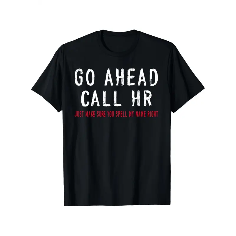 Funny Sarcastic HR Office Humor T-Shirt - Go Ahead Call HR Coworker Gift, 100% Cotton Unisex Work Tee with Slight Stretch, S-XXXL Sizes, Casual Short Sleeve Shirt for &, All-Season Wear (HR Department Apparel)