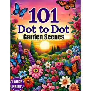 101 Dot To Dot Large Print Garden Scenes: Giant Jumbo Dot-to-Dots For Adults, Seniors & Kids | Birds, Butterlies, Garden Animals and Flowers Paperback – August 5, 2024