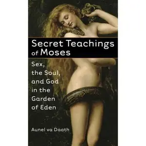 USED-Secret Teachings of Moses: Sex, the Soul, and God in the Garden of Eden by Va Daath, Aunel (Paperback)