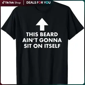 Funny This Beard Ain't Gonna Sit on Itself Gift T-Shirt made in USA