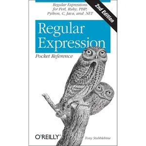 Regular Expression Pocket Reference: Regular Expressions for Perl, Ruby, PHP, Python, C, Java and .NET 2nd Edition