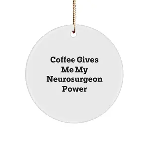 Funny Neurosurgeon Gifts from Friends, Inspirational Circle Ornament for Christmas Unique Gifts, Coffee Gives Me Power Quote Ornament