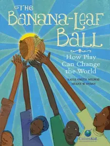 USED-The Banana-Leaf Ball: How Play Can Change the World by Milway, Katie Smith (Hardcover)