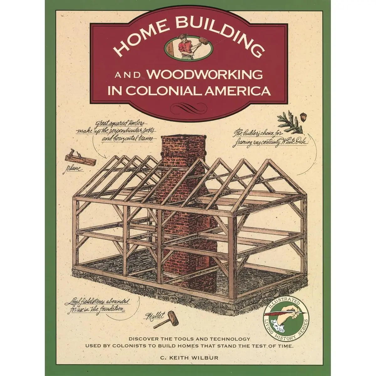 Homebuilding and Woodworking in Colonial America (Illustrated Living History Series) Paperback – June 1, 1992