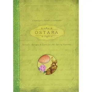 Ostara: Rituals, Recipes & Lore for the Spring Equinox