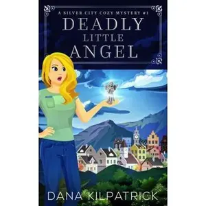 USED-Deadly Little Angel: A Silver City Cozy Mystery (Kris Freeman Cozy Mysteries) by Dana Kilpatrick (Paperback)