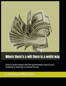 Where there's a will there is a weird way: How to make money with the government even if your husband or wife has a criminal record