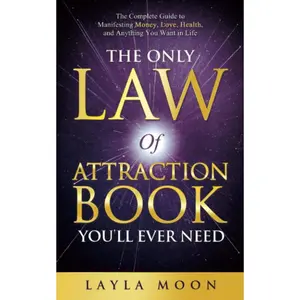 The Only Law of Attraction Book You'll Ever Need: The Complete Guide to Manifesting Money, Love, Health, and Anything You Want in Life (Law of Attraction Secrets) Paperback – March 22, 2022
