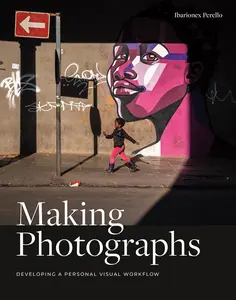 USED-Making Photographs: Developing a Personal Visual Workflow by Perello, Ibarionex (Paperback)