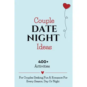 COUPLE DATE NIGHT IDEAS: 400+ Activities For Couples Seeking Fun & Romance For Every Season. Day Or Night