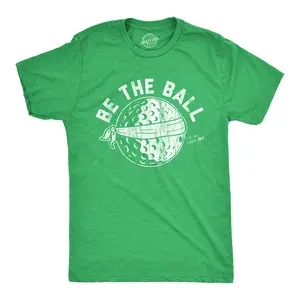 Mens Be The Ball T Shirt Funny Golf Saying Graphic Tee Golfing gift for Dad Cool Design Mens Funny T Shirts Cool Vintage Fashion T-Shirt Gift Classic Menswear Dad Joke Apparel for Men Funny Golf Short Sleeve Green