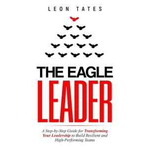 The Eagle Leader: A Step-by-Step Guide for Transforming Your Leadership to Build Resilient and High-Performing Teams (Management and Leadership) Paperback – October 17, 2024