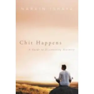 USED-Chit Happens: A Guide to Discovering Divinity by Ishaya, Narain (Paperback)