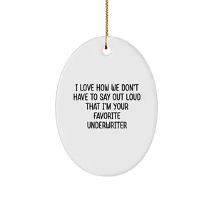 Funny Underwriter Gifts from Friends, Christmas Unique Oval Ornaments for Underwriter, Oval Ornament with I Love How We Don't Have To Say Out Loud That I'm Your Favorite Underwriter Quote