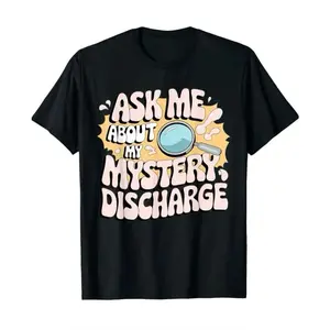 Funny T-Shirts : Ask Me About My Mysterious Discharge |     Embarrassing Shirt |     Gag Gift Idea