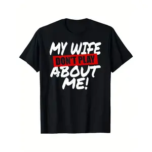 Funny "My Wife Don't Play About Me" T-Shirt - Husband Humor Graphic Tee - 100% Oversized Relaxed Fit Men'S with Bold White & Red Text - All-Season Comfort - Machine Washable Black Shirt for Casual Wear, Gym, Sports - Spouse Idea for Husband Gift