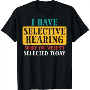Humorous Men's Women's and Kids' TShirt Featuring a Playful Quote on Selective Hearing