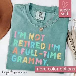 Comfort Colors Retired Grammy Shirt, I'm Not Retired Full Time Grammy Shirts, Gift for Mother's Day, Funny Retirement Shirt, Grandma Graphic Tees