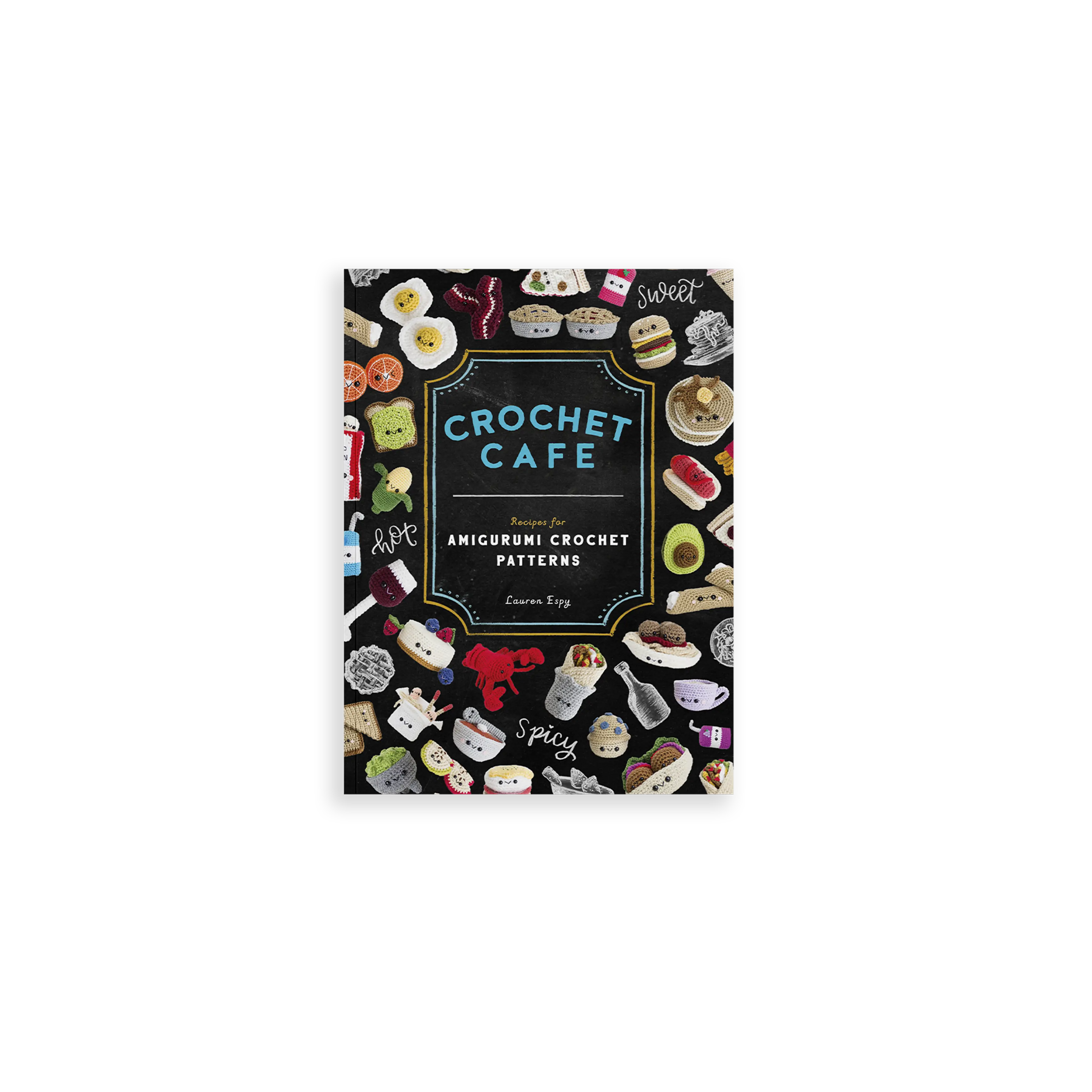 Crochet Cafe:  features over 30 adorable and appetizing food-inspired amigurumi patterns