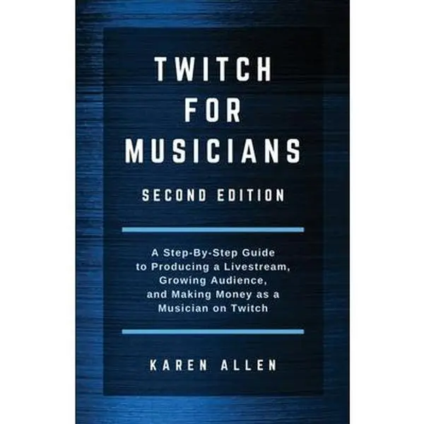 Used Twitch Tutorial for Musicians: A Step-by-Step Guide to Livestream Production, Audience Growth, and Monetization on Twitch by Karen Allen (Paperback)