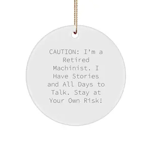 Funny Machinist Gifts from Friends to Men, Caution: I'm A Retired, Christmas Unique Circle Ornament
