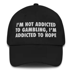 I'm Not Addicted To Gambling, I'm Addicted To Hope Hat.