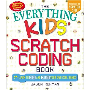 The Everything Kids' Scratch Coding Book: Learn to Code and Create Your Own Cool Games! (Everything® Kids Series) Paperback – December 4, 2018