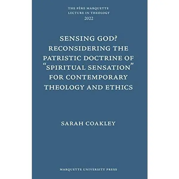 USED-Sensing God? Reconsiering the Patristic Doctrine of Spiritual Sensation for Contemporary Theology and Ethics (Père Marquette Lecture in Theology) by Sarah Coakley (Hardcover)