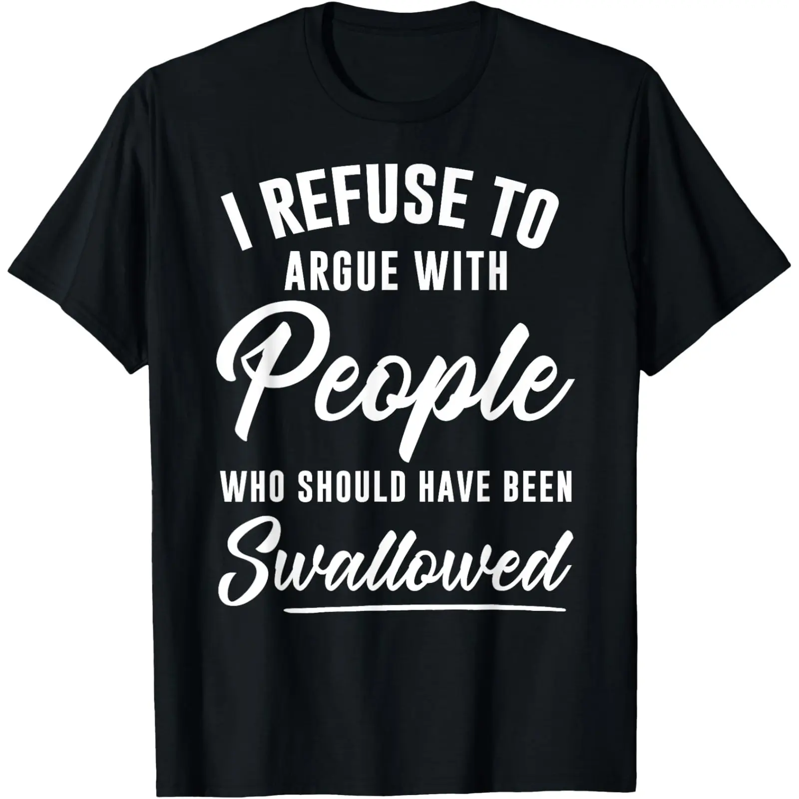 Unisex Graphic T-Shirt - 'I Refuse to Argue' Funny Slogan, Casual Streetwear Tops, Soft Cotton, Short Sleeve, Round Neck, Digital Print, Classic Fit, Long-Lasting Ink, Photorealistic Print, Tshirt, Affordable Fashion, Menswear