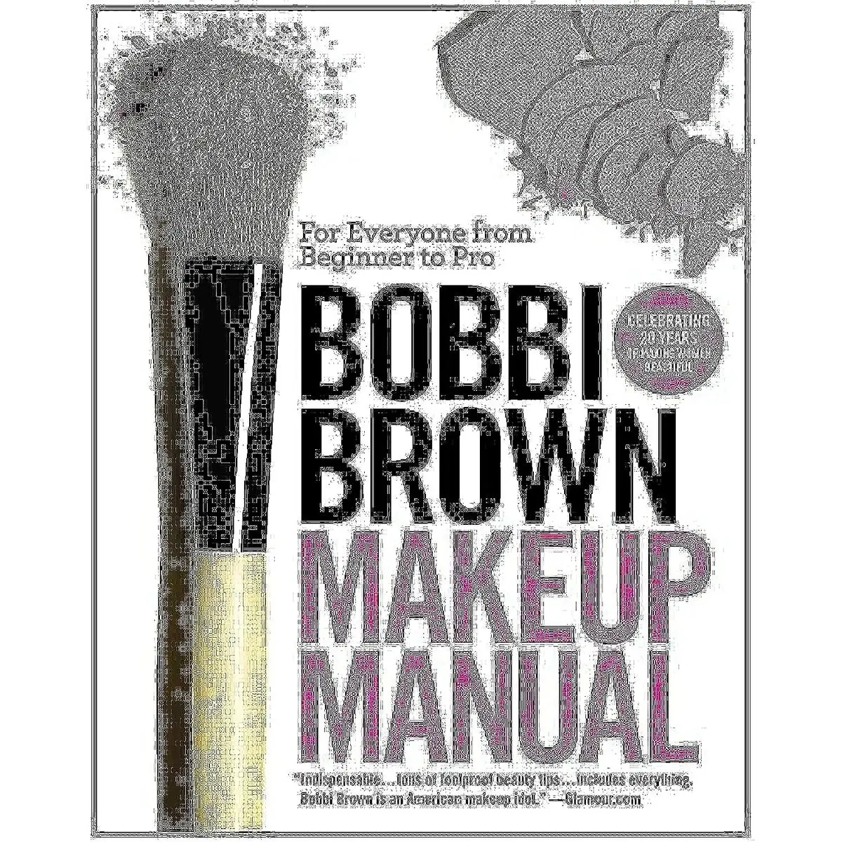 Bobbi Brown Makeup Manual: For Everyone from Beginner to Pro Paperback – September 30, 2011