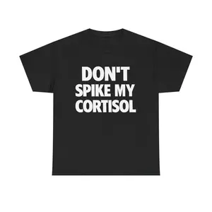 Dont Spike My Cortisol Shirt Casual Classic Cotton Fashion Unisex Menswear Funny Tee Streetwear