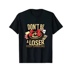 Don’t Be A Loser Keep Gambling T Shirt