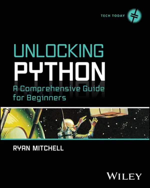 Unlocking Python: A Comprehensive Guide for Beginners -- Ryan Mitchell, Paperback